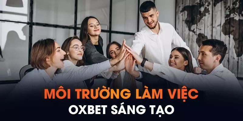 Môi trường làm việc OXBET sáng tạo