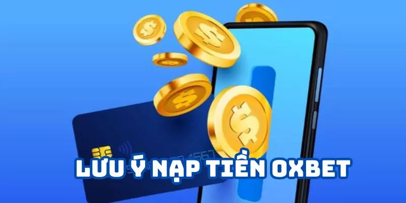 Người mới cần lưu tâm đôi điều quan trọng khi nạp tiền oxbet