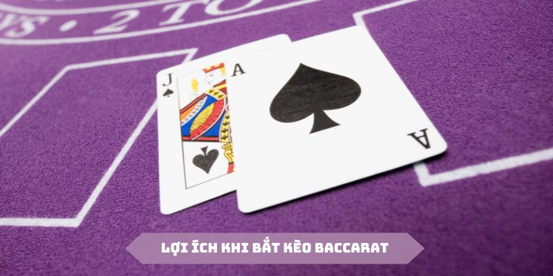 Cách bắt kèo Baccarat cũng có những lợi ích thiết thực