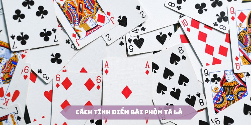 Cách tính điểm độc đáo trong game bài phỏm tá lả